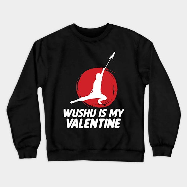 Wushu iI My Valentine Wushu Lover Sanda Wushu Broadsword Crewneck Sweatshirt by sBag-Designs